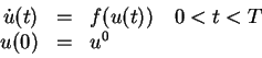 \begin{displaymath}
\begin{array}{rcl}
\dot u (t) &=& f(u(t)) \quad 0<t<T \\
u(0) &=& u^0
\end{array}\end{displaymath}