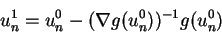 \begin{displaymath}
u^1_n = u^0_n - (\nabla g(u^0_n))^{-1}g(u^0_n)
\end{displaymath}